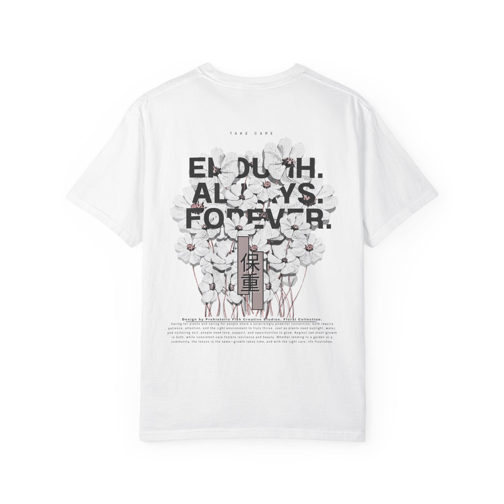 Enough Always Forever Take Care Floral Collection - Comfort Colors T-Shirt